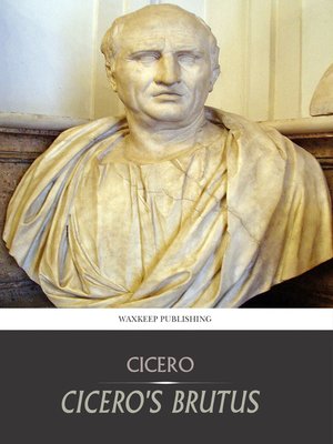 cover image of Cicero's Brutus, or History of Famous Orators